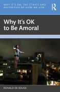 Cover-Bild zum Titel 'Why It's OK to Be Amoral' von 'Ronald De Sousa'