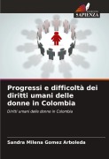 Cover-Bild zum Titel 'Progressi e difficoltà dei diritti umani delle donne in Colombia' von 'Sandra Milena Gomez Arboleda'