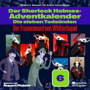 Cover-Bild zum Titel 'Der Frauenmord von Whitechapel (Der Sherlock Holmes-Adventkalender: Die sieben Todsünden, Folge 6)' von 'Arthur Conan Doyle, William K. Stewart'