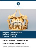 Cover-Bild zum Titel 'Fibro-ossäre Läsionen im Kiefer-Gesichtsbereich' von 'Meghna Chandrachood, Pranave Prasad, Mathew Tharakan'