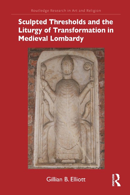 Sculpted Thresholds and the Liturgy of Transformation in Medieval Lombardy - Gillian B. Elliott