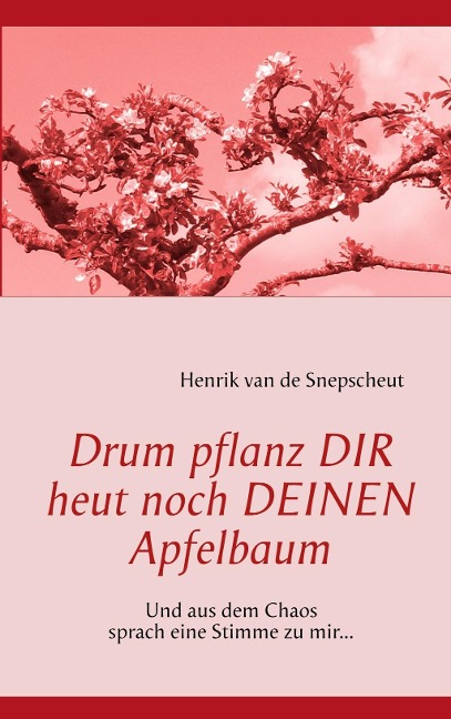 Drum pflanz Dir heut noch Deinen Apfelbaum - Henrik van de Snepscheut