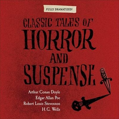 Classic Tales of Horror and Suspense Lib/E - Arthur Conan Doyle, Edgar Allan Poe, H G Wells, Robert Louis Stevenson