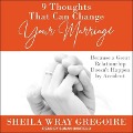 9 Thoughts That Can Change Your Marriage Lib/E: Because a Great Relationship Doesn't Happen by Accident - Sheila Wray Gregoire