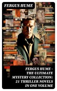 Cover-Bild zum Titel 'FERGUS HUME - The Ultimate Mystery Collection: 21 Thriller Novels in One Volume' von 'Fergus Hume'