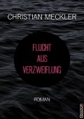 Cover-Bild zum Titel 'Flucht aus Verzweiflung' von 'Christian Meckler'