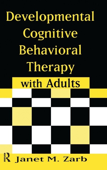 Developmental Cognitive Behavioral Therapy with Adults - Janet M. Zarb