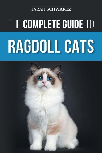 The Complete Guide to Ragdoll Cats - Tarah Schwartz