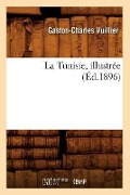 La Tunisie, Illustrée (Éd.1896) - Gaston-Charles Vuillier