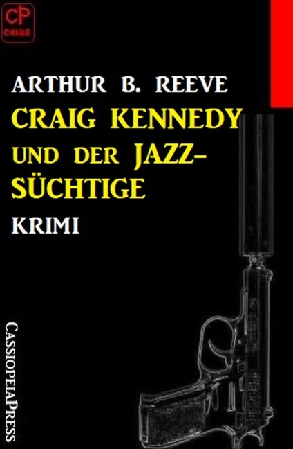Craig Kennedy und der Jazz-Süchtige: Krimi - Arthur B. Reeve