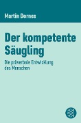 Der kompetente Säugling - Martin Dornes