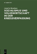 Cover-Bild zum Titel 'Sozialismus und Volkswirtschaft in der Kriegsverfassung' von 'Friedrich Bendixen'