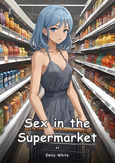 Sex in the Supermarket. 43 - Emily White