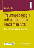 Traumapädagogik mit geflüchteten Kindern in Kitas - Doris Wanke