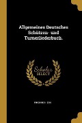 Allgemeines Deutsches Schützen- Und Turnerliederbuch. - Friedrich Erk