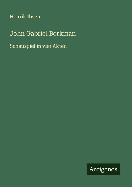 John Gabriel Borkman - Henrik Ibsen