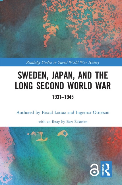 Sweden, Japan, and the Long Second World War - Pascal Lottaz, Ingemar Ottosson
