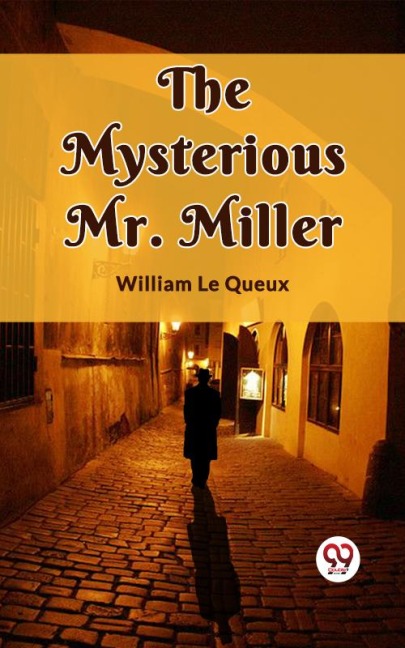 The Mysterious Mr. Miller - William Le Queux