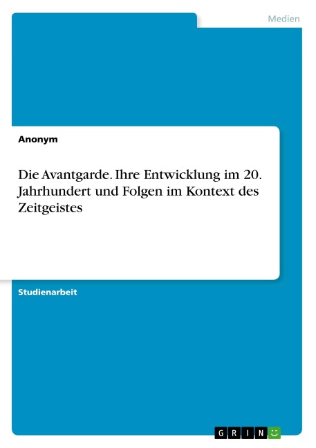 Die Avantgarde. Ihre Entwicklung im 20. Jahrhundert und Folgen im Kontext des Zeitgeistes - Anonymous
