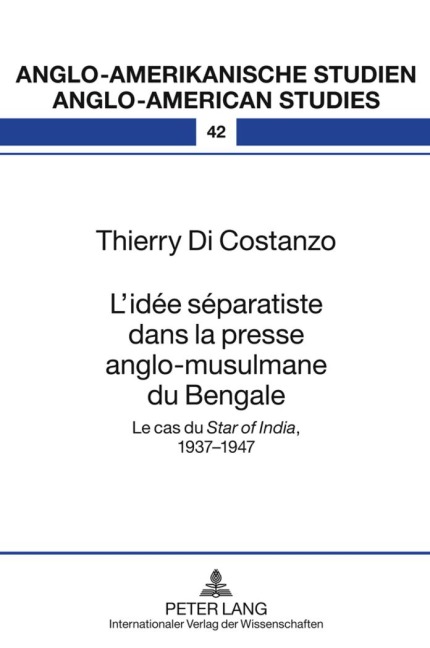 L'idée séparatiste dans la presse anglo-musulmane du Bengale - Thierry Di Costanzo