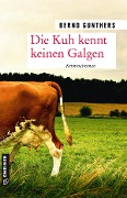 Cover-Bild zum Titel 'Die Kuh kennt keinen Galgen' von 'Bernd Gunthers'