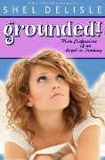 Grounded!: More Confessions of an Angel in Training - Shel Delisle