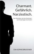 Cover-Bild zum Titel 'Charmant.Gefährlich.Narzisstisch.' von 'Eva-Sophie Bruckner'