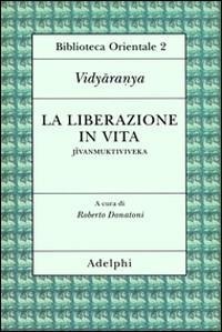 La liberazione in vita (Jivanmuktiviveka) - Vidyaranya
