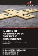 Cover-Bild zum Titel 'IL LIBRO DI RIFERIMENTO DI BIOETICA E BIOSICUREZZA' von 'Kalaimani Subramani, Kalaimathi R. V., Murugesan S'
