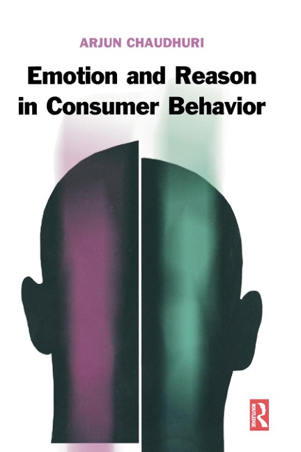 Emotion and Reason in Consumer Behavior - Arjun Chaudhuri