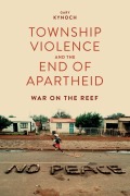 Cover-Bild zum Titel 'Township Violence and the End of Apartheid' von 'Gary Kynoch'