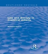 Law and Society in Classical Athens (Routledge Revivals) - Richard Garner