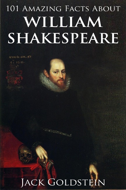 101 Amazing Facts about William Shakespeare - Jack Goldstein