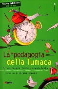 La pedagogia della lumaca. Per una scuola lenta e nonviolenta - Gianfranco Zavalloni