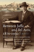 Cover-Bild zum Titel 'Between Jaffa and Tel Aviv, 1870-1930' von 'Yosef Eliyahu Chelouche'