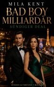 Cover-Bild zum Titel 'Bad Boy Milliardär: Sündiger Deal' von 'Mila Kent'