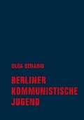 Cover-Bild zum Titel 'Berliner Kommunistische Jugend' von 'Olga Benario'