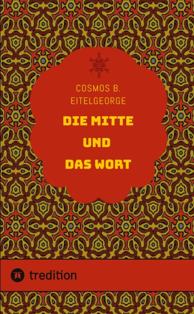 Die Mitte und das Wort - Cosmos B. Eitelgeorge