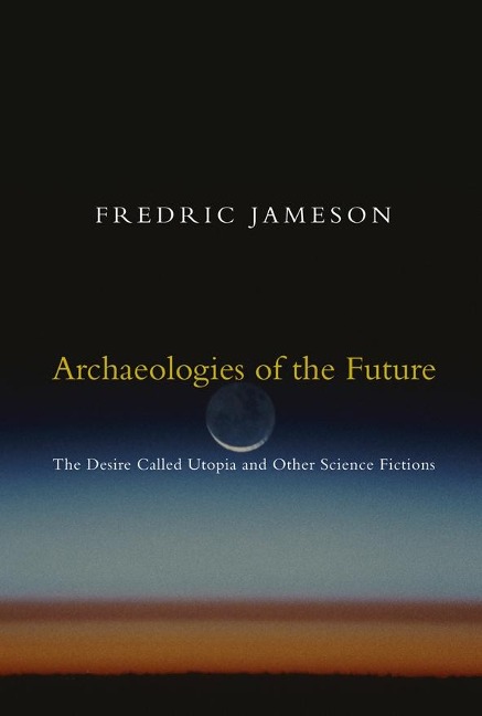 Archaeologies of the Future - Fredric Jameson