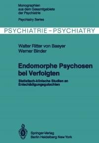 Endomorphe Psychosen bei Verfolgten - W. von Baeyer, W. Binder