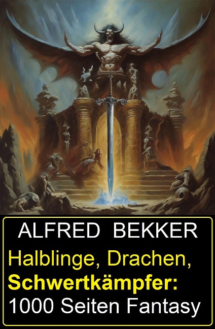 Halblinge, Drachen, Schwertkämpfer: 1000 Seiten Fantasy - Alfred Bekker