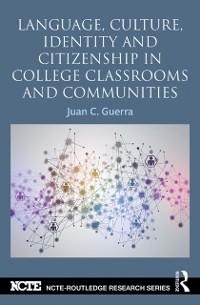 Language, Culture, Identity and Citizenship in College Classrooms and Communities - Juan C. Guerra