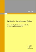 Cover-Bild zum Titel 'Fußball - Sprache der Völker: Über die Möglichkeiten des Fußballs in der Entwicklungspolitik' von 'Colin Kraft'