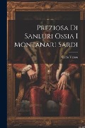 Preziosa Di Sanluri Ossia I Montanari Sardi - Carlo Varese