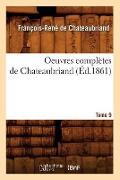 Cover-Bild zum Titel 'Oeuvres Complètes de Chateaubriand. Tome 9 (Éd.1861)' von 'François-René De Chateaubriand'
