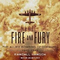 Fire and Fury: The Allied Bombing of Germany, 1942-1945 - Randall Hansen
