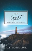 Cover-Bild zum Titel 'I Am Light (The Affirmation Collection, #2)' von 'Matthew Buonocore, Matt Buonocore, Matthew Buonocore'