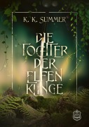 Cover-Bild zum Titel 'Die Tochter der Elfenklinge' von 'K. K. Summer.'