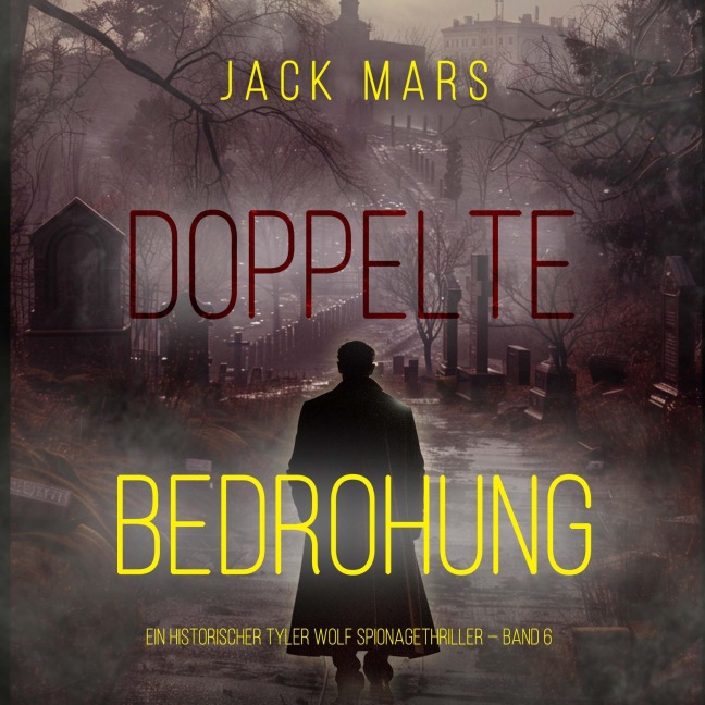 Doppelte Bedrohung (Ein historischer Tyler Wolf Spionagethriller ¿ Band 6) - Jack Mars