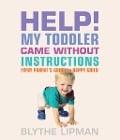 Cover-Bild zum Titel 'Help! My Toddler Came Without Instructions' von 'Blythe Lipman'